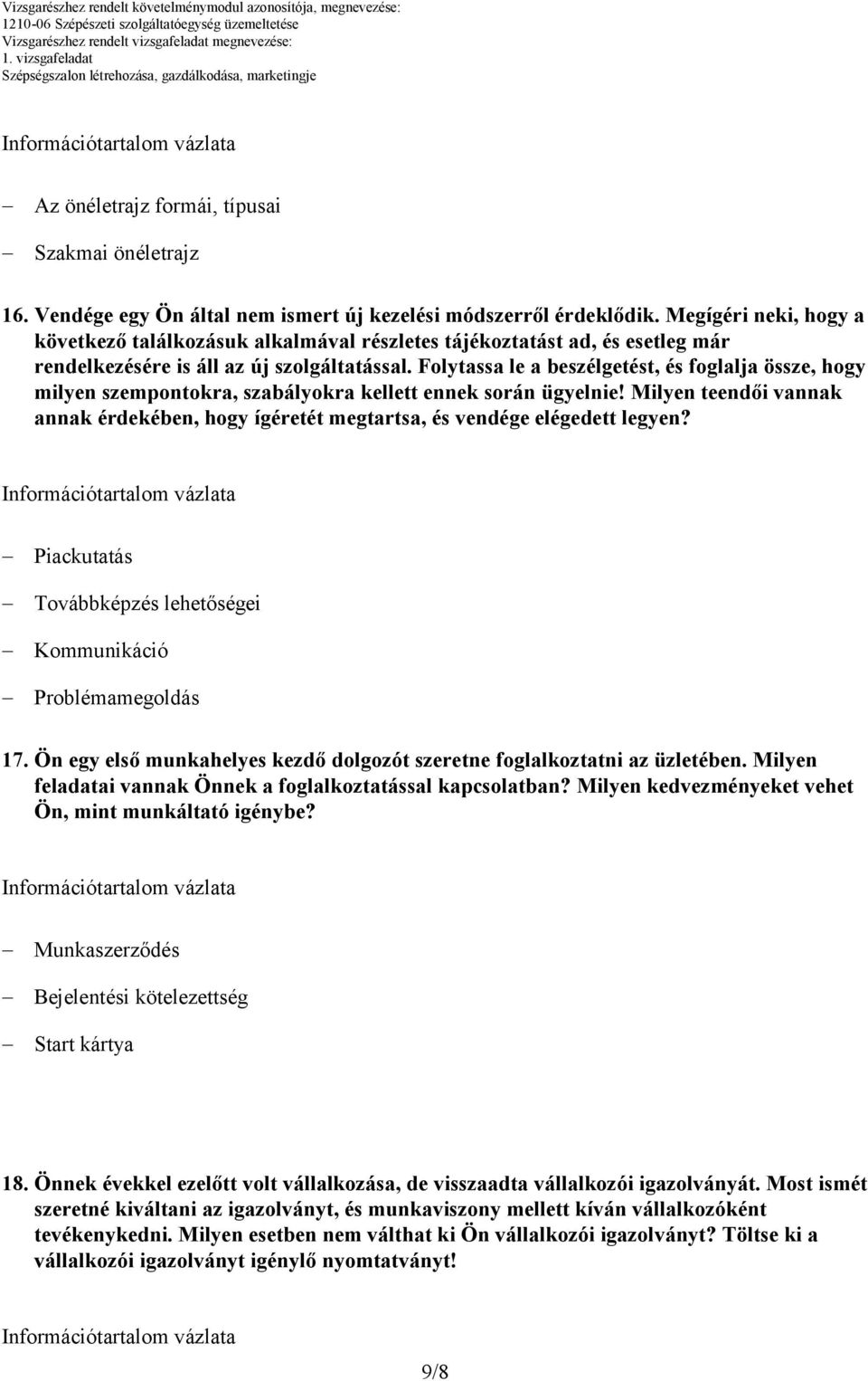 Folytassa le a beszélgetést, és foglalja össze, hogy milyen szempontokra, szabályokra kellett ennek során ügyelnie!