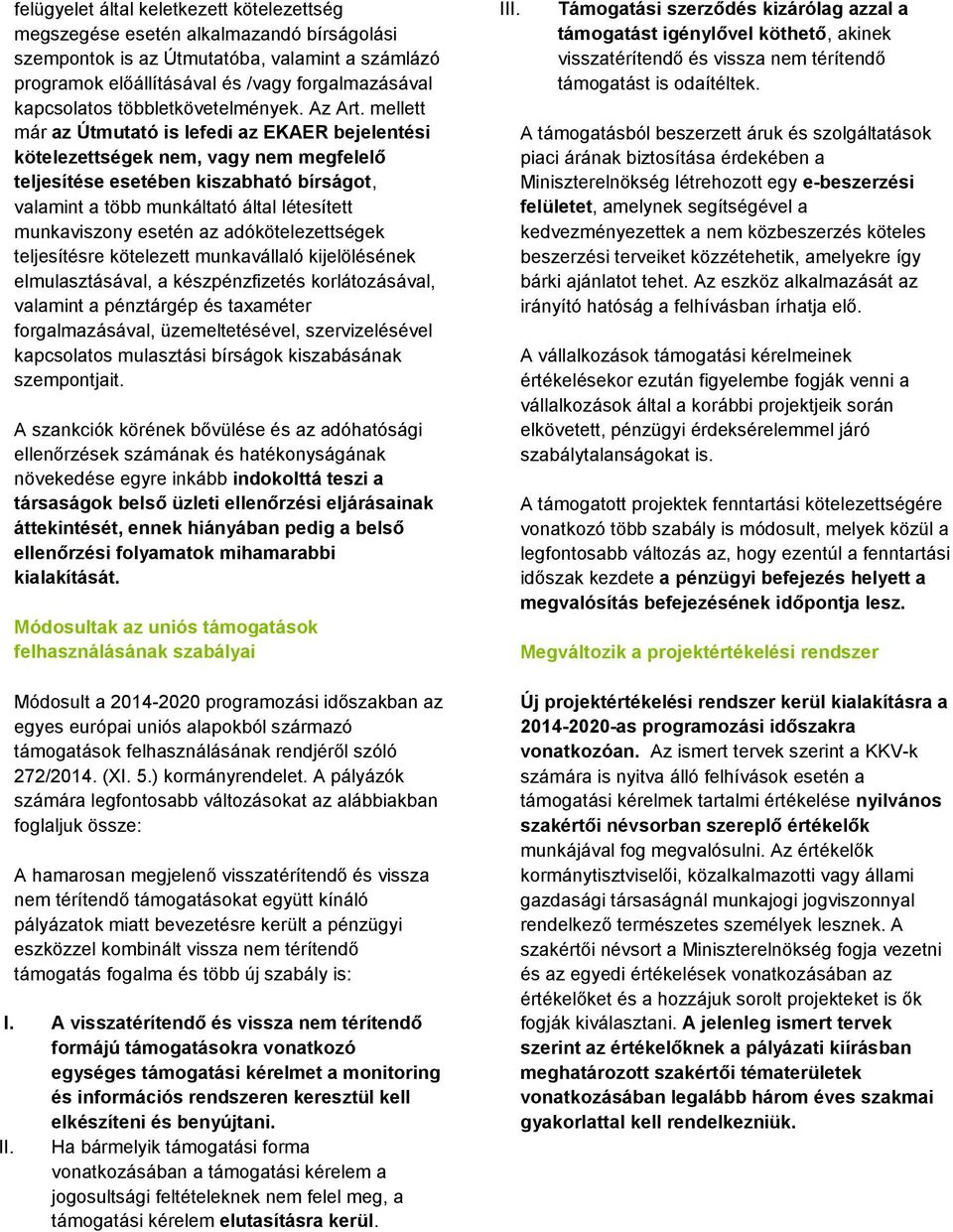 mellett már az Útmutató is lefedi az EKAER bejelentési kötelezettségek nem, vagy nem megfelelő teljesítése esetében kiszabható bírságot, valamint a több munkáltató által létesített munkaviszony