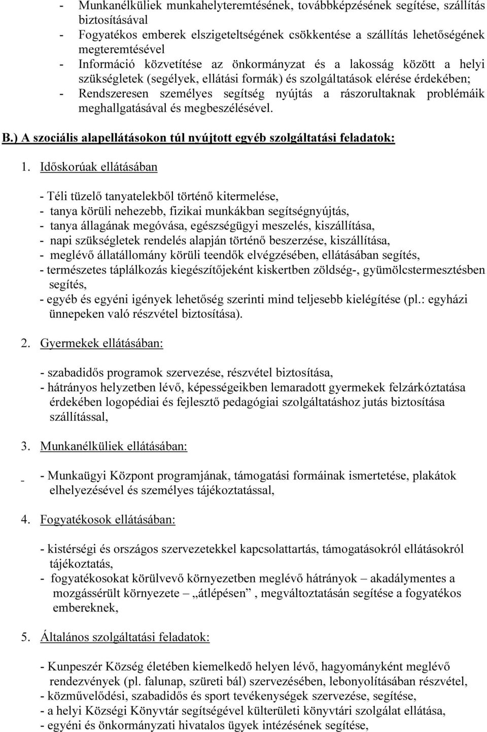 problémáik meghallgatásával és megbeszélésével. B.) A szociális alapellátásokon túl nyújtott egyéb szolgáltatási feladatok: 1.