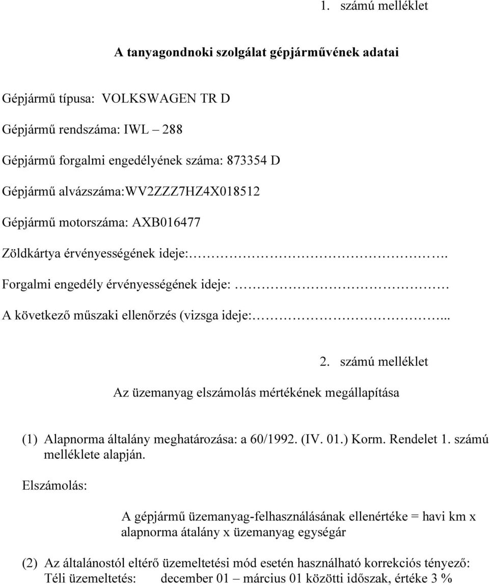 számú melléklet Az üzemanyag elszámolás mértékének megállapítása (1) Alapnorma általány meghatározása: a 60/1992. (IV. 01.) Korm. Rendelet 1. számú melléklete alapján.