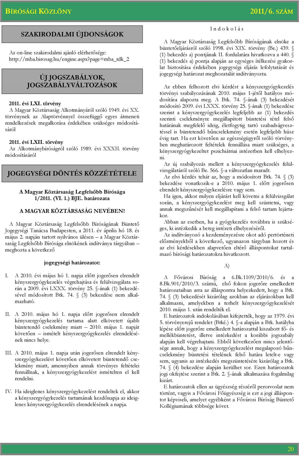 törvény Az Alkotmánybíróságról szóló 1989. évi XXXII. törvény módosításáról JOGEGYSÉGI DÖNTÉS KÖZZÉTÉTELE A Magyar Köztársaság Legfelsőbb Bírósága 1/2011. (VI. 1.) BJE.