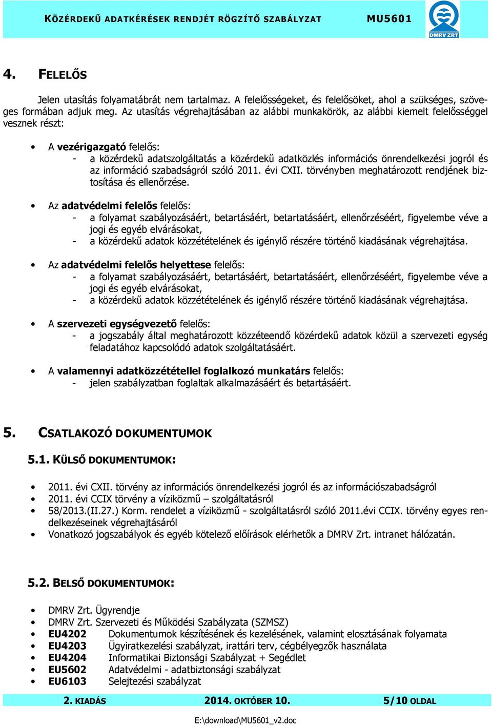 önrendelkezési jogról és az információ szabadságról szóló 2011. évi CXII. törvényben meghatározott rendjének biztosítása és ellenőrzése.