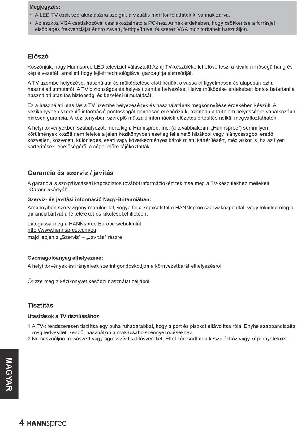 Az új TV-készüléke lehetővé teszi a kiváló minőségű hang és kép élvezetét, amellett hogy fejlett technológiával gazdagítja életmódját.