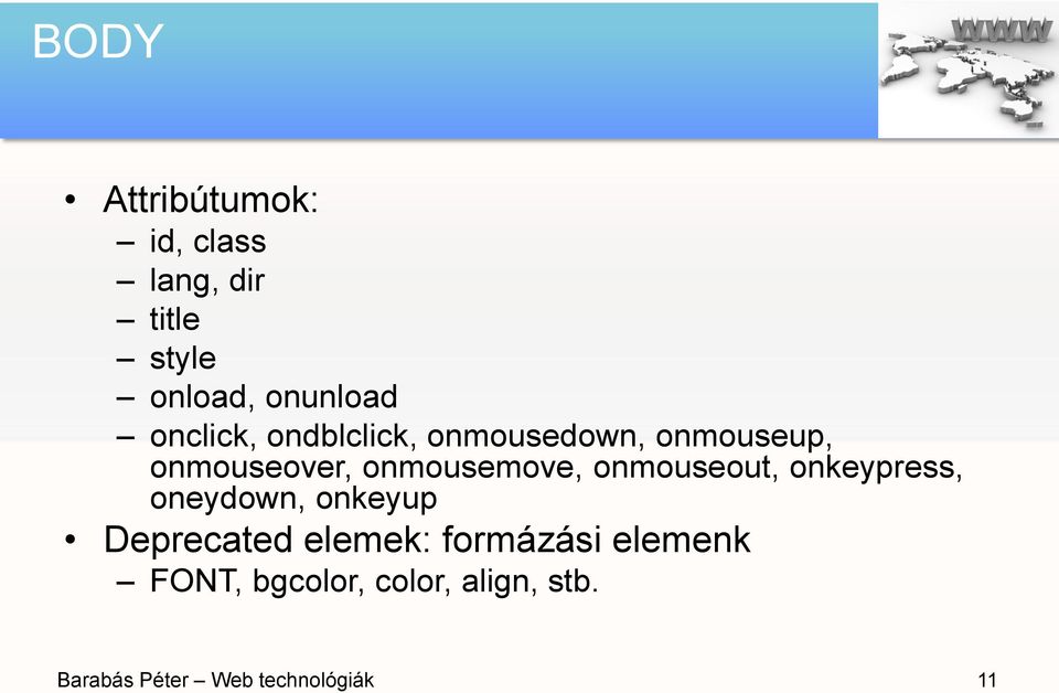 onmouseout, onkeypress, oneydown, onkeyup Deprecated elemek: formázási