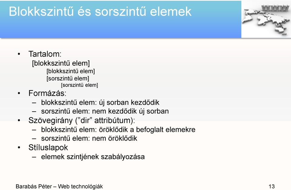 sorban Szövegirány ( dir attribútum): blokkszintű elem: öröklődik a befoglalt elemekre sorszintű