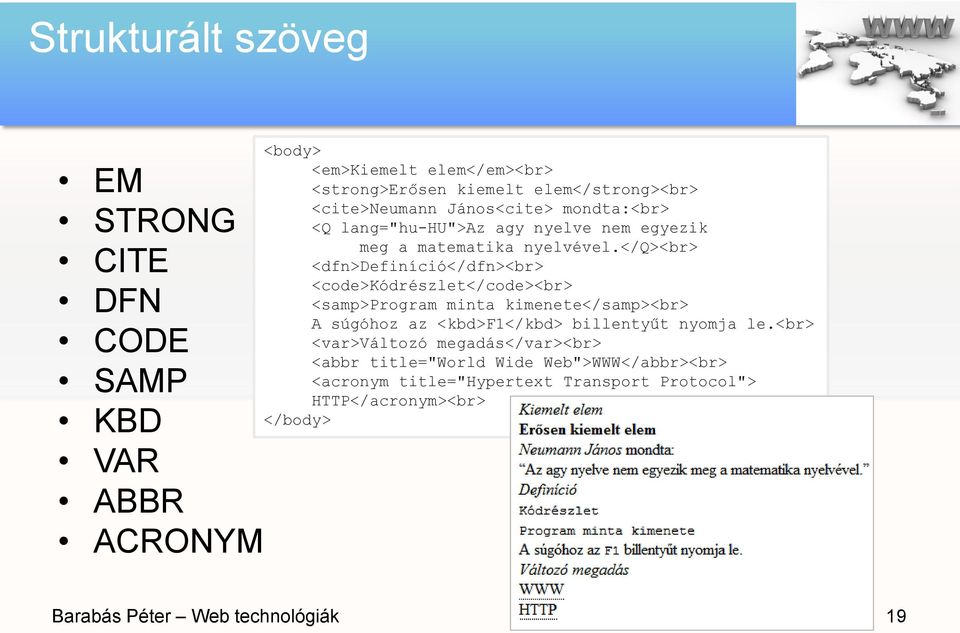 </q><br> <dfn>definíció</dfn><br> <code>kódrészlet</code><br> <samp>program minta kimenete</samp><br> A súgóhoz az <kbd>f1</kbd> billentyűt nyomja