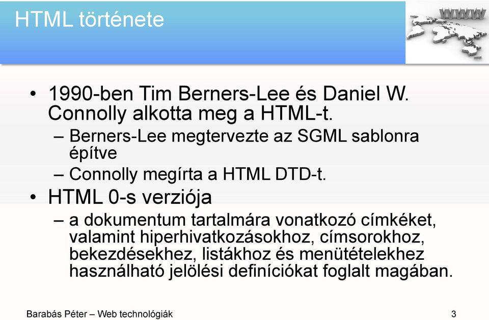 HTML 0-s verziója a dokumentum tartalmára vonatkozó címkéket, valamint hiperhivatkozásokhoz,