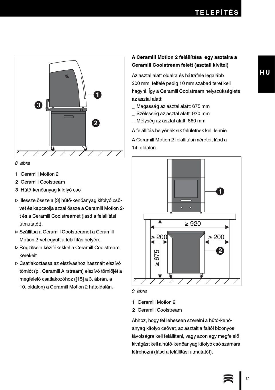 Így a Ceramill Coolstream helyszükséglete az asztal alatt: _ Magasság az asztal alatt: 675 mm _ Szélesség az asztal alatt: 920 mm _ Mélység az asztal alatt: 860 mm A felállítás helyének sík