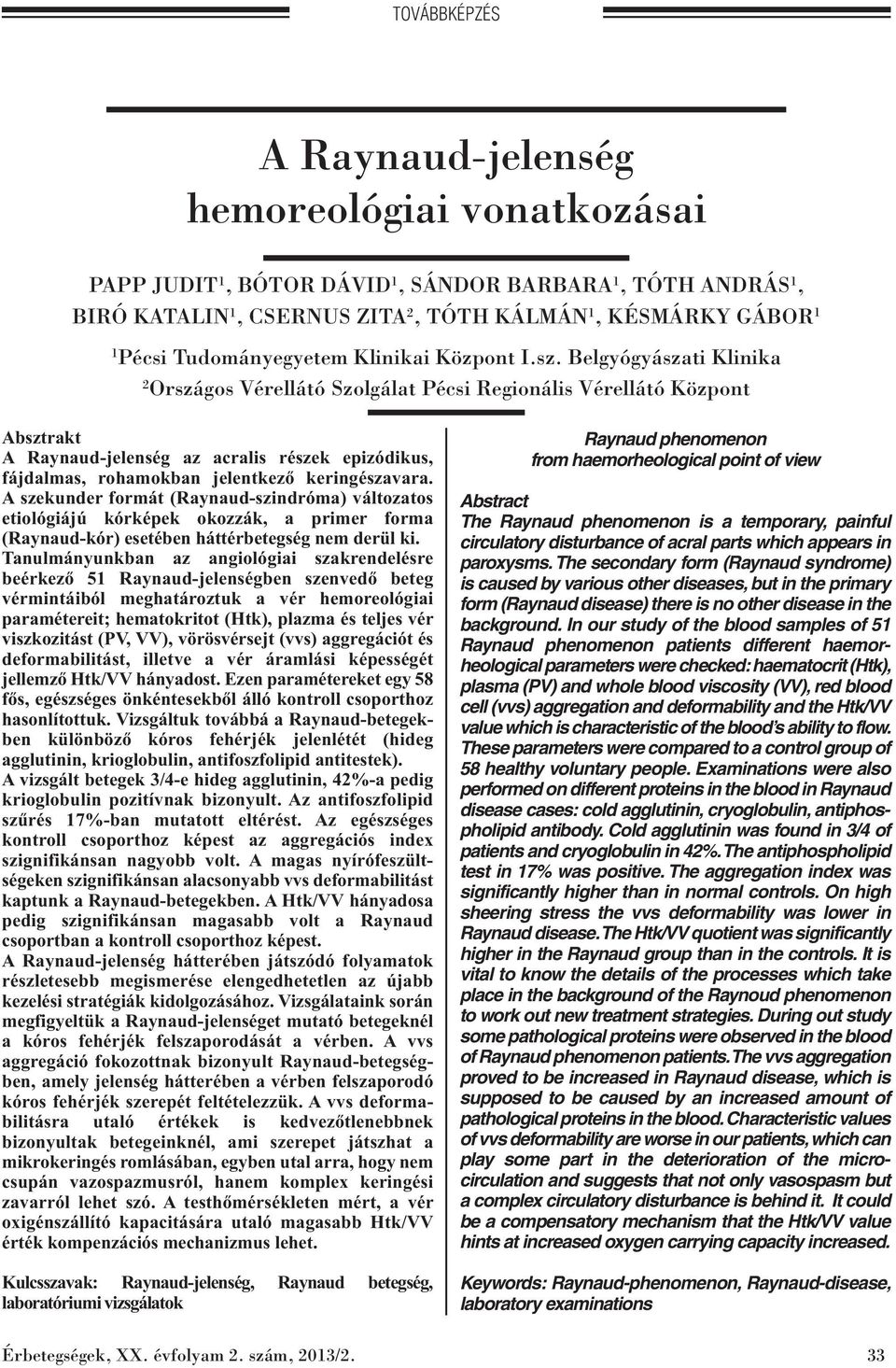 Belgyógyászati Klinika 2 Országos Vérellátó Szolgálat Pécsi Regionális Vérellátó Központ Absztrakt A Raynaud-jelenség az acralis részek epizódikus, fájdalmas, rohamokban jelentkező keringés zavara.