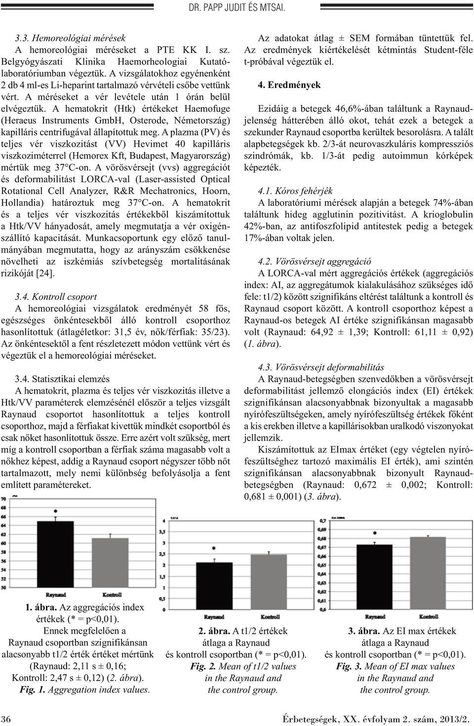 A hematokrit (Htk) értékeket Haemofuge (Heraeus Instruments GmbH, Osterode, Németország) kapilláris centrifugával állapítottuk meg.
