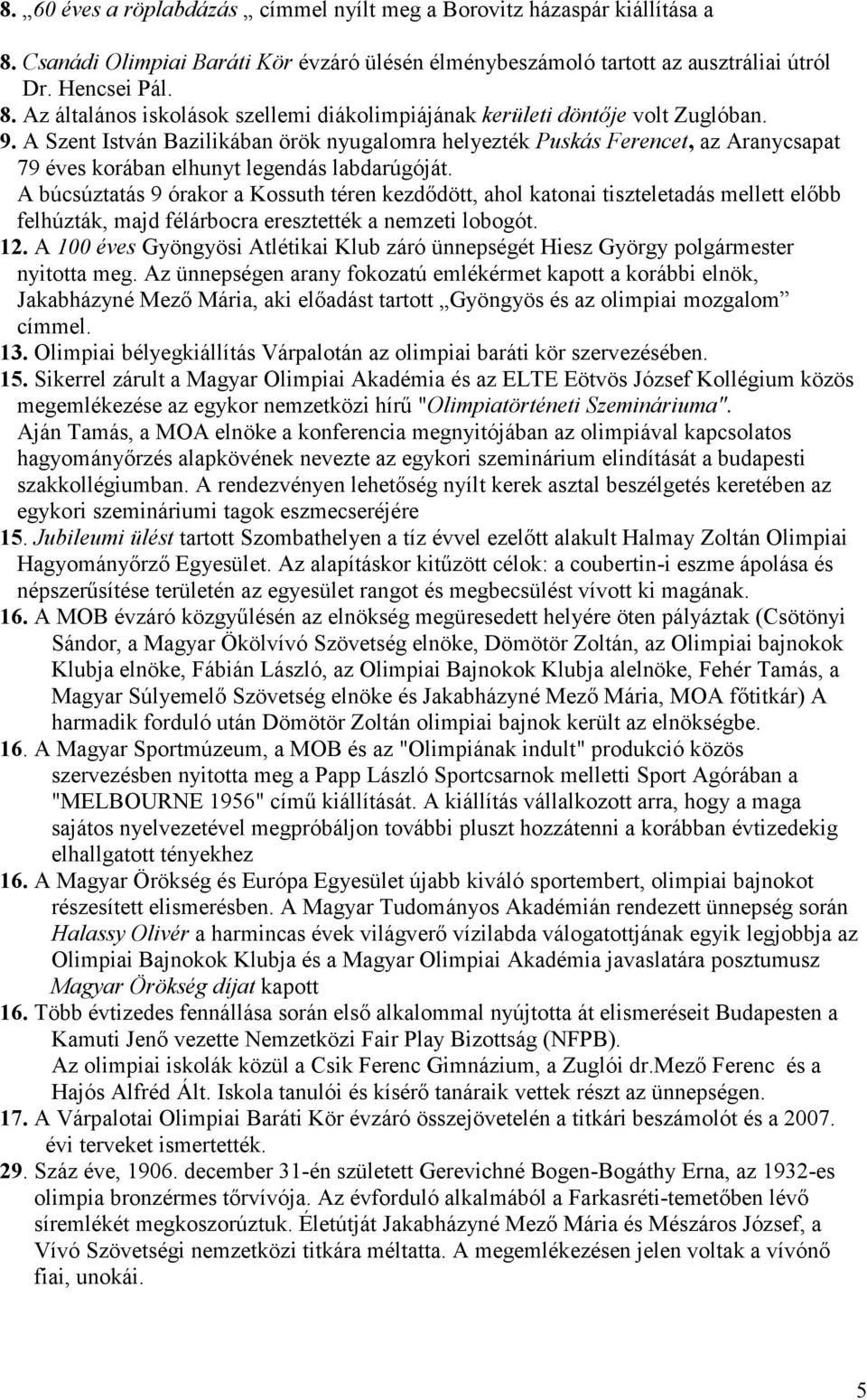 A búcsúztatás 9 órakor a Kossuth téren kezdődött, ahol katonai tiszteletadás mellett előbb felhúzták, majd félárbocra eresztették a nemzeti lobogót. 12.
