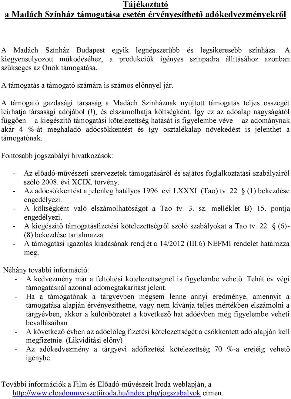 A támogató gazdasági társaság a Madách Színháznak nyújtott támogatás teljes összegét leírhatja társasági adójából (!), és elszámolhatja költségként.