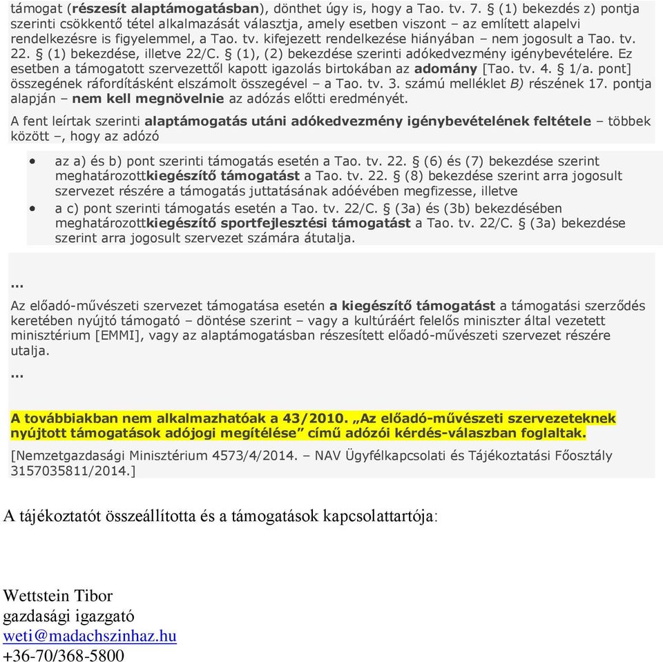 kifejezett rendelkezése hiányában nem jogosult a Tao. tv. 22. (1) bekezdése, illetve 22/C. (1), (2) bekezdése szerinti adókedvezmény igénybevételére.