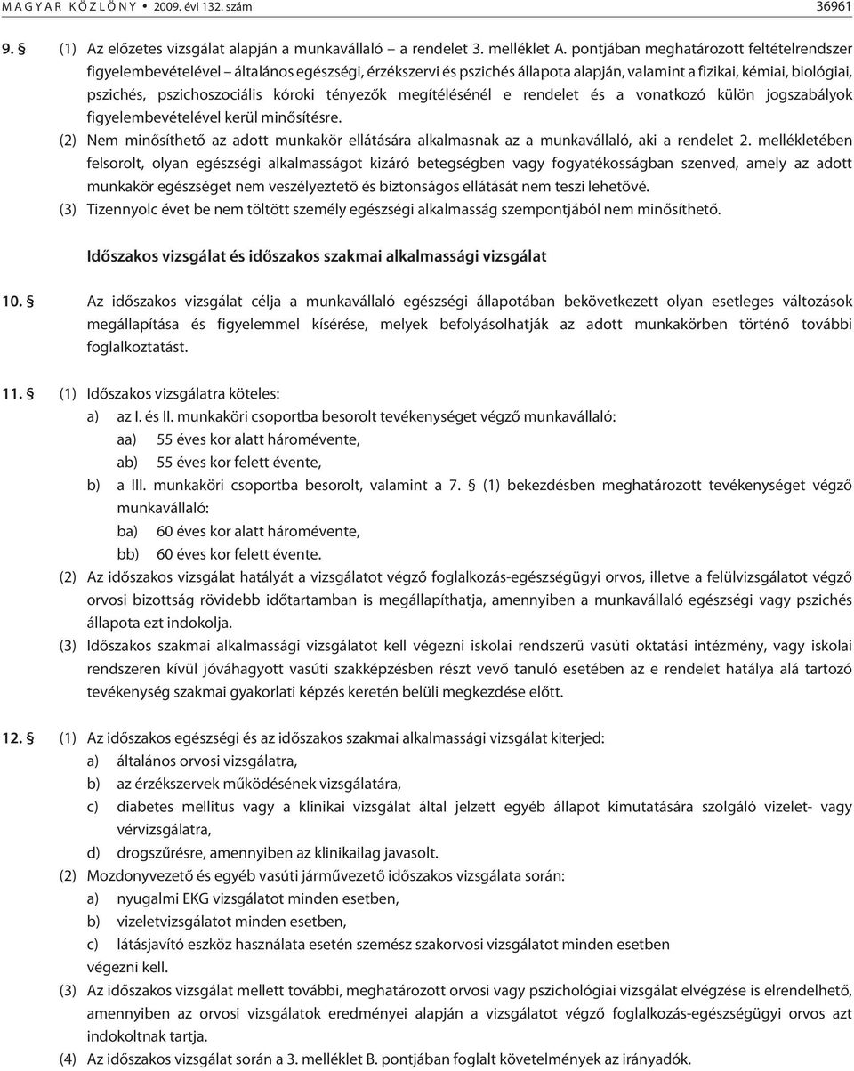 tényezõk megítélésénél e rendelet és a vonatkozó külön jogszabályok figyelembevételével kerül minõsítésre.