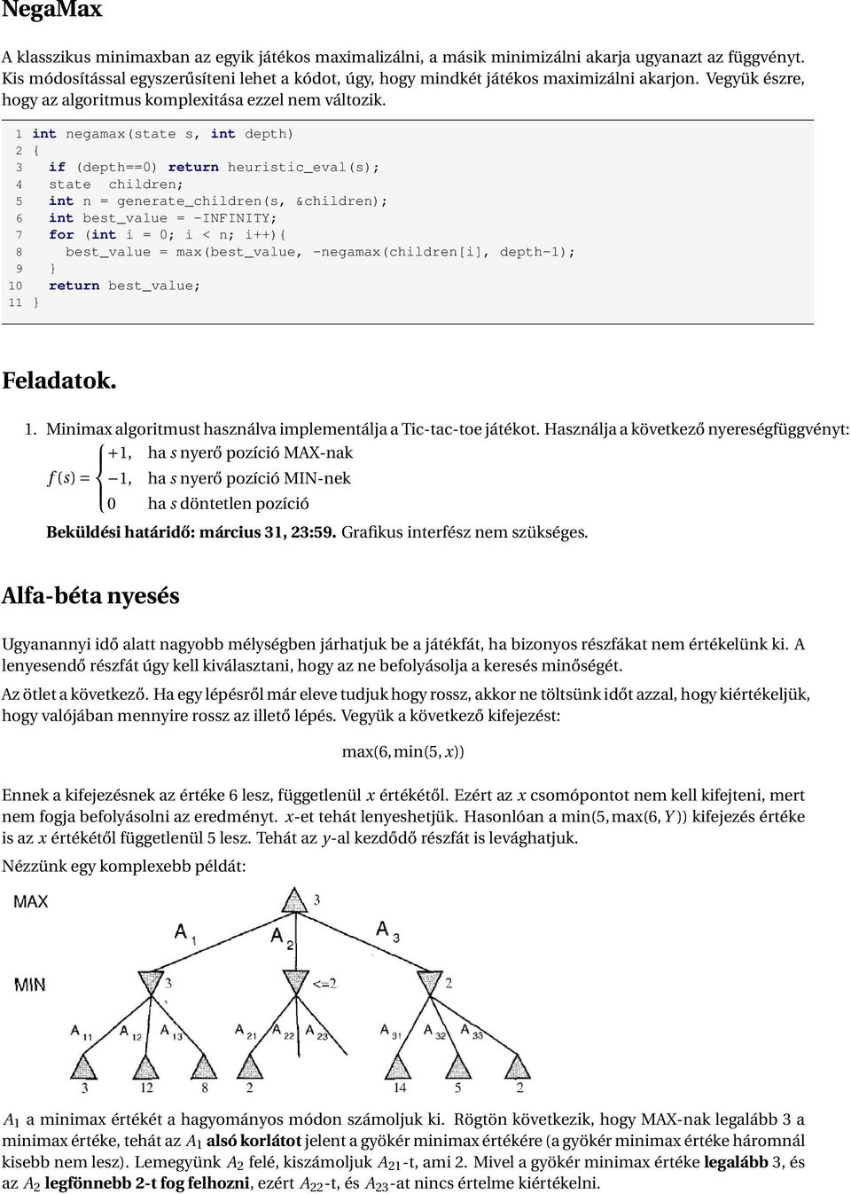 1 int negamax(state s, int depth) 3 if (depth==0) return heuristic_eval(s); 4 state children; 6 int best_value = -INFINITY; 7 for (int i = 0; i < n; i++){ 8 best_value = max(best_value,