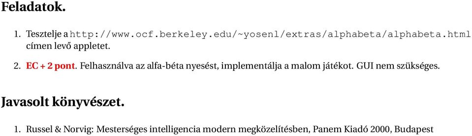 Felhasználva az alfa-béta nyesést, implementálja a malom játékot. GUI nem szükséges.