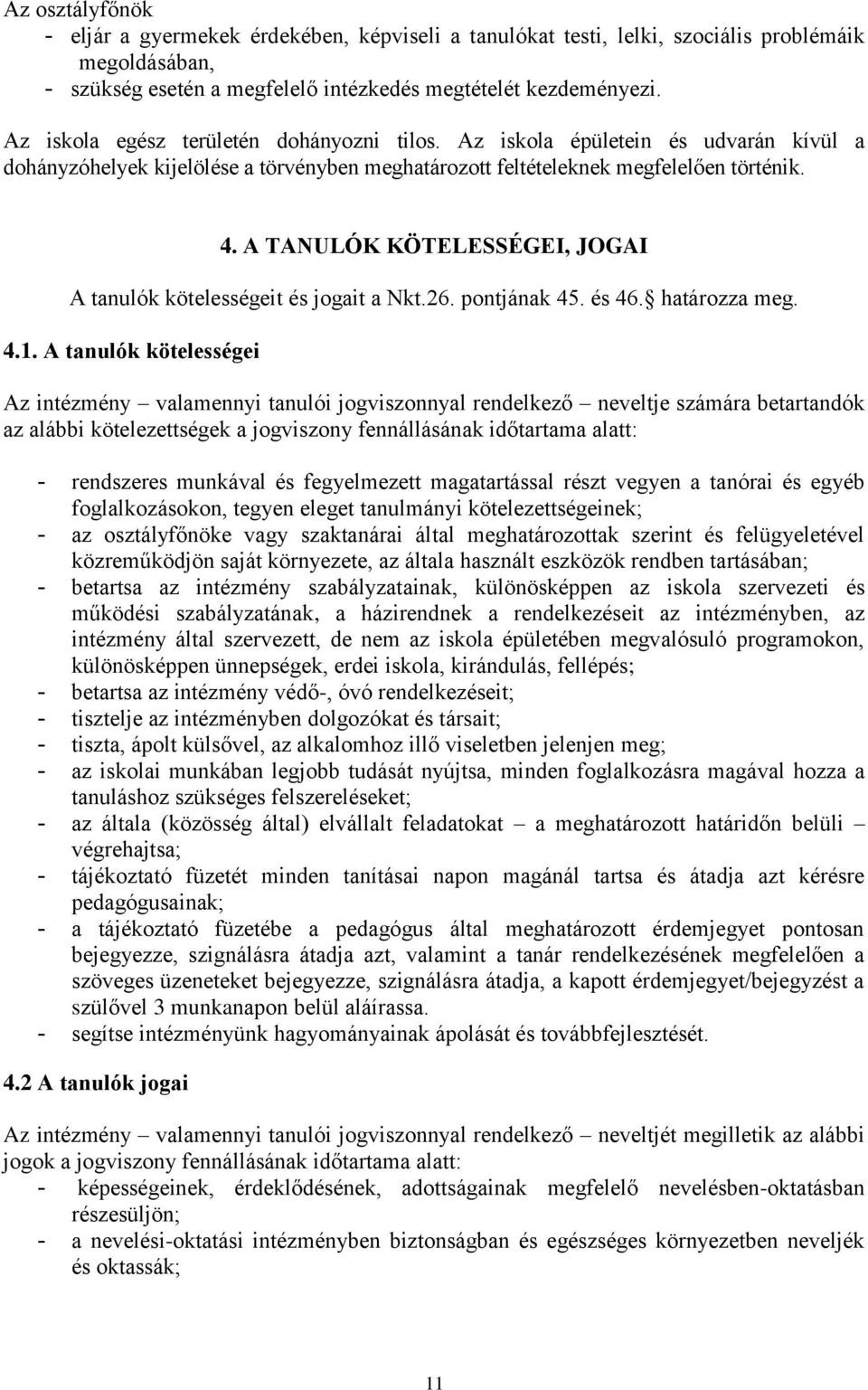 A TANULÓK KÖTELESSÉGEI, JOGAI A tanulók kötelességeit és jogait a Nkt.26. pontjának 45. és 46. határozza meg. 4.1.