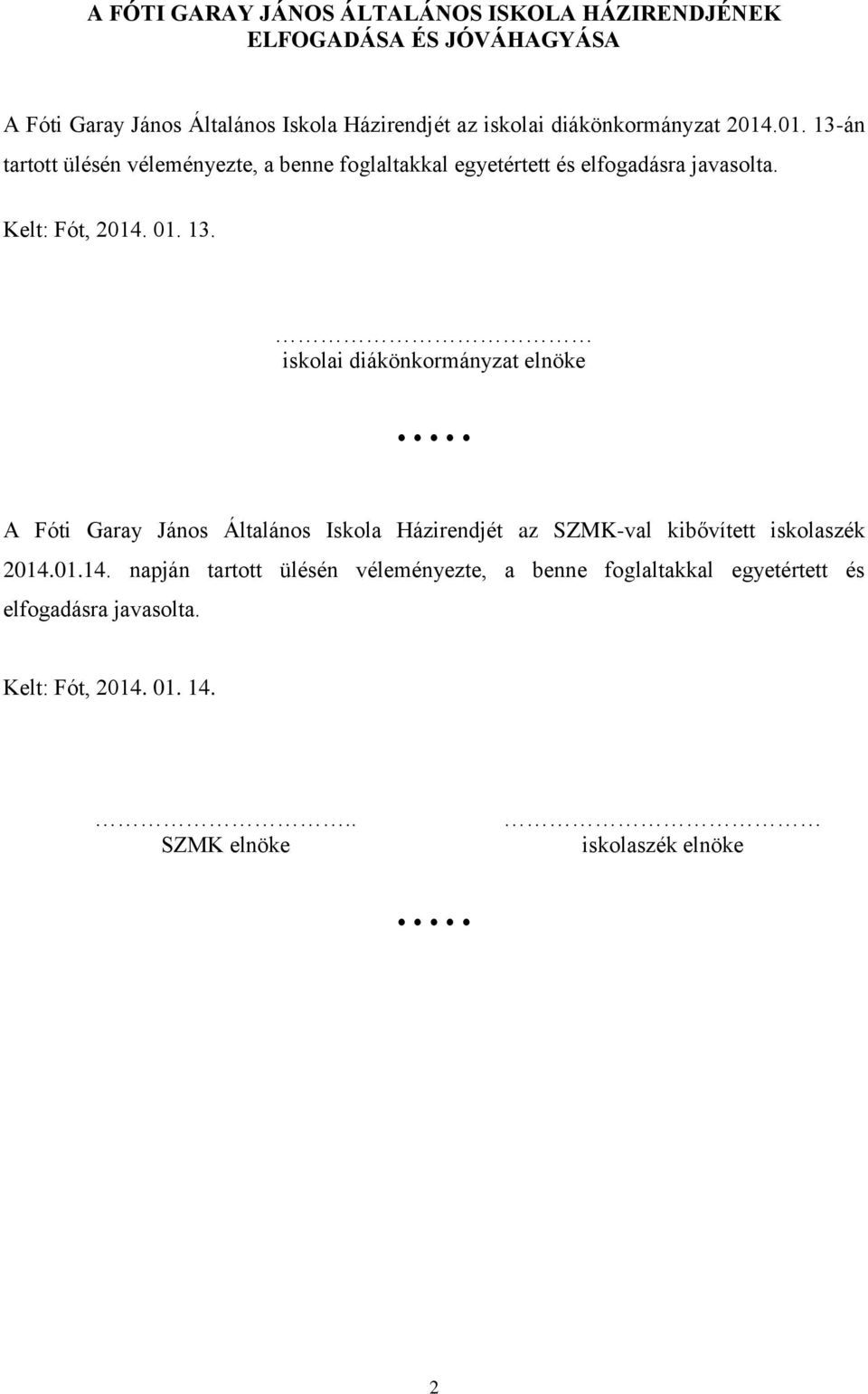 13. iskolai diákönkormányzat elnöke A Fóti Garay János Általános Iskola Házirendjét az SZMK-val kibővített iskolaszék 2014.