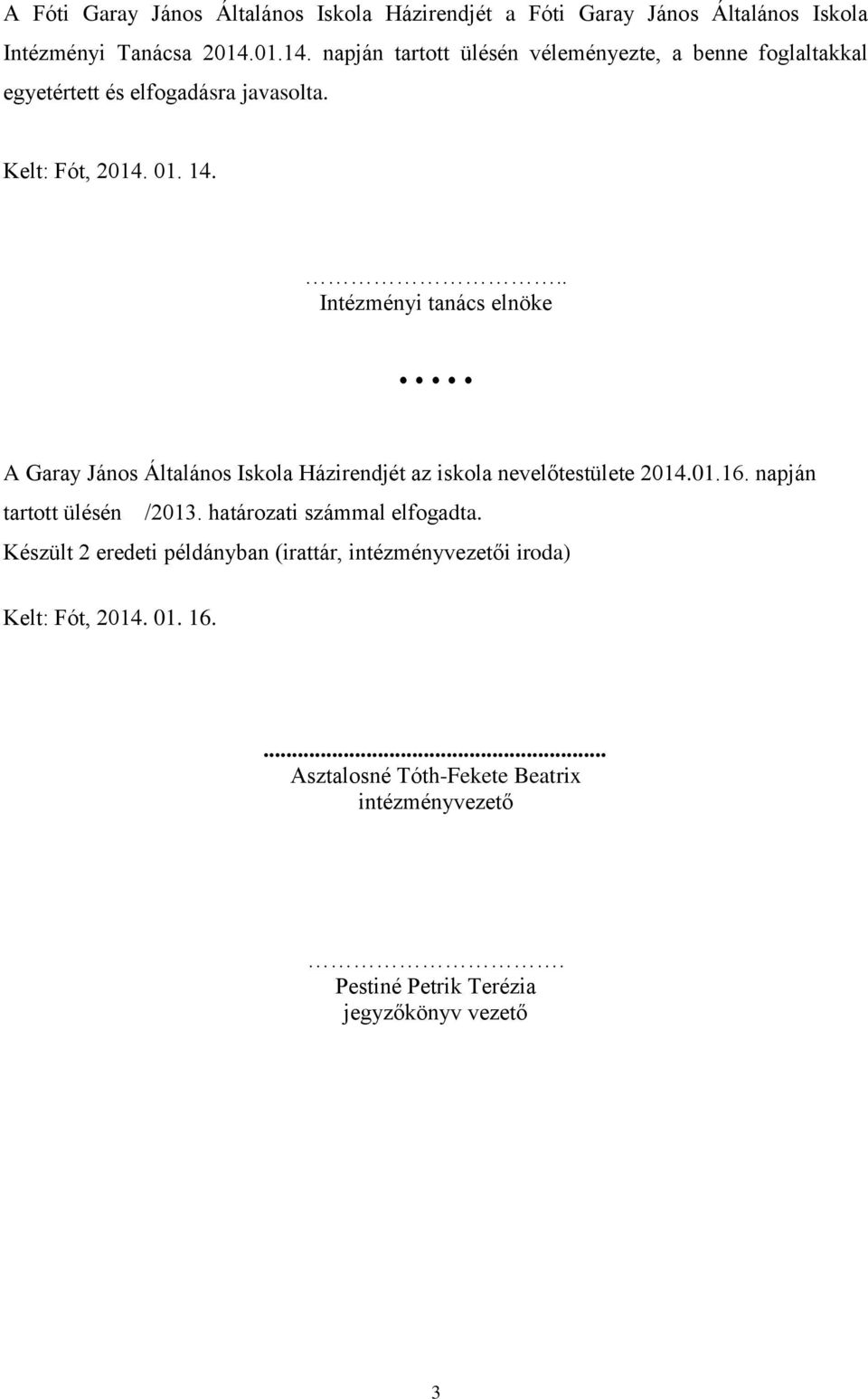 .. Intézményi tanács elnöke A Garay János Általános Iskola Házirendjét az iskola nevelőtestülete 2014.01.16. napján tartott ülésén /2013.