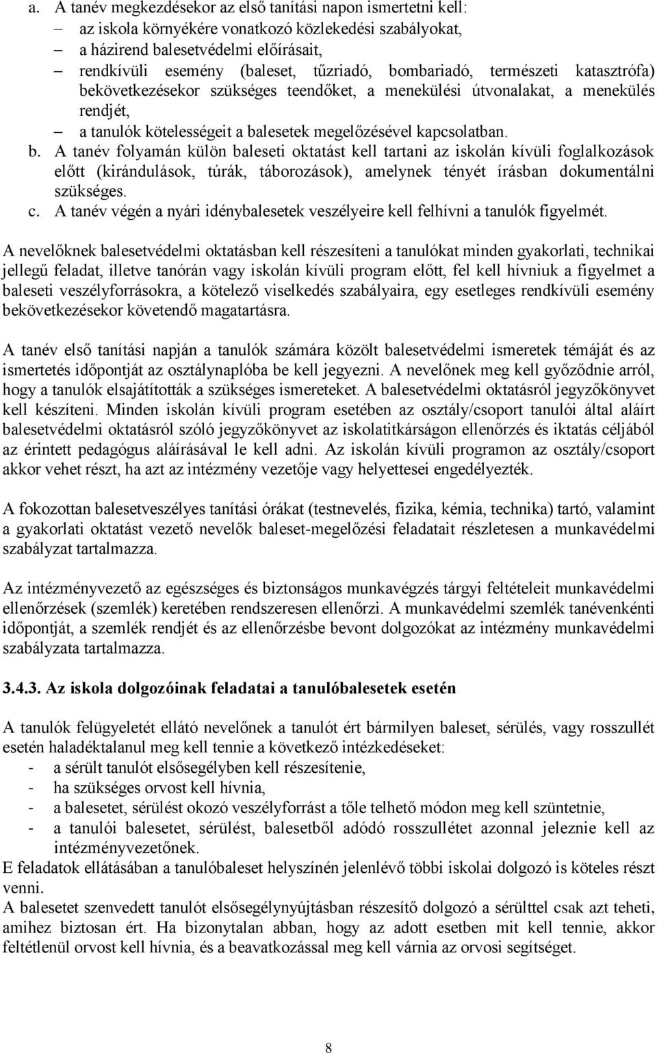 következésekor szükséges teendőket, a menekülési útvonalakat, a menekülés rendjét, a tanulók kötelességeit a ba