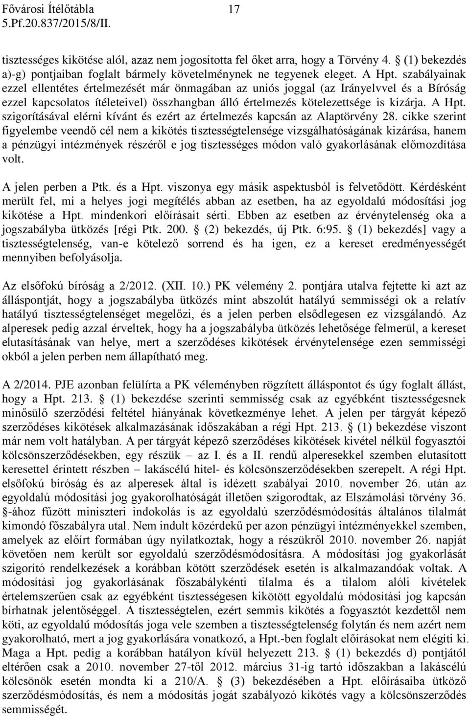 szigorításával elérni kívánt és ezért az értelmezés kapcsán az Alaptörvény 28.