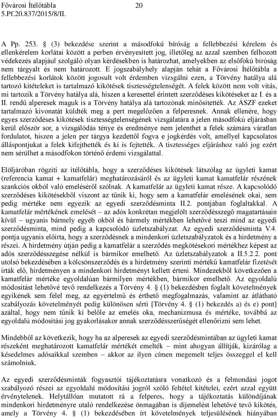 kérdésekben is határozhat, amelyekben az elsőfokú bíróság nem tárgyalt és nem határozott.