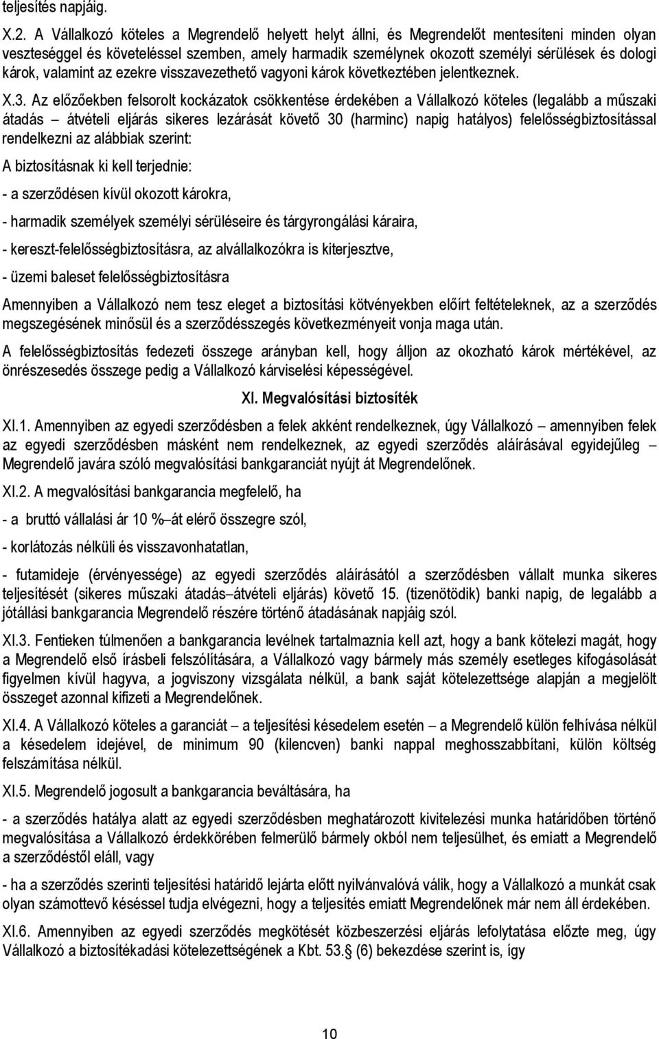 károk, valamint az ezekre visszavezethető vagyoni károk következtében jelentkeznek. X.3.