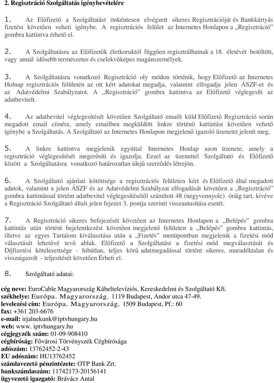 életévét betöltött, vagy annál idősebb természetes és cselekvőképes magánszemélyek. 3.