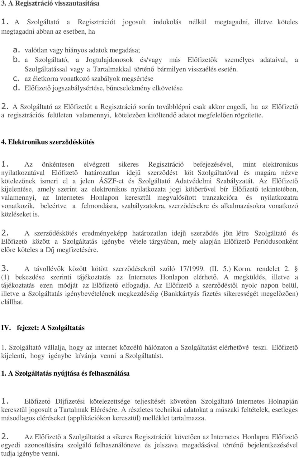 az életkorra vonatkozó szabályok megsértése d. Előfizető jogszabálysértése, bűncselekmény elkövetése 2.