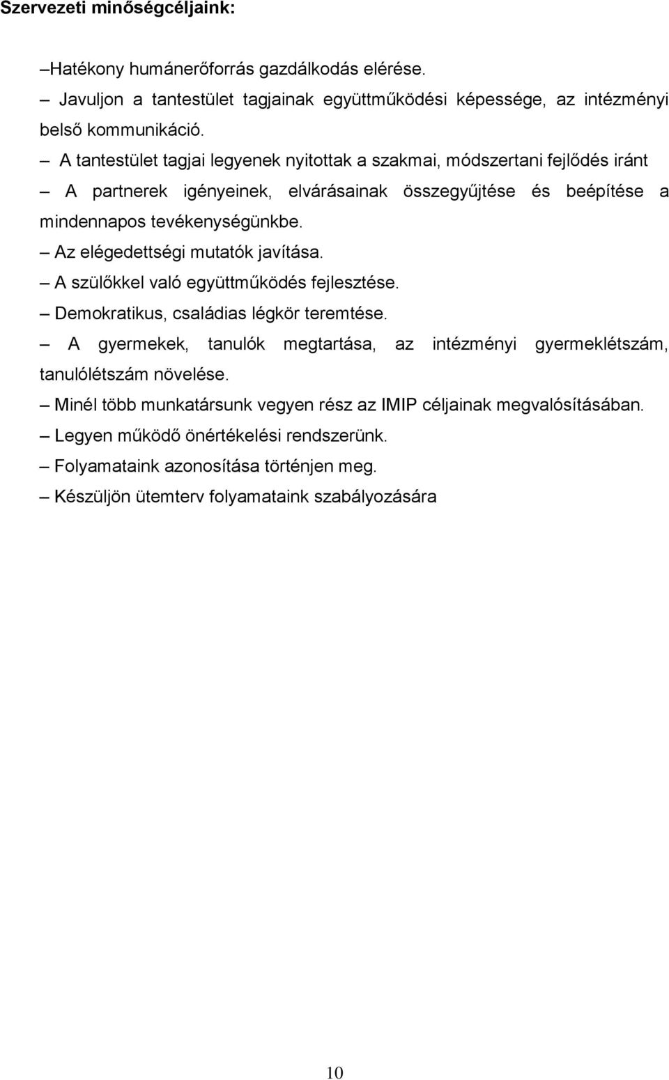 Az elégedettségi mutatók javítása. A szülőkkel való együttműködés fejlesztése. Demokratikus, családias légkör teremtése.