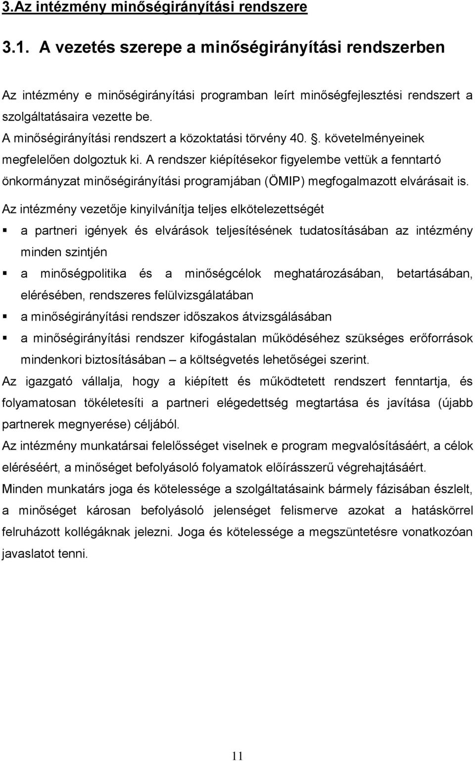 A minőségirányítási rendszert a közoktatási törvény 40.. követelményeinek megfelelően dolgoztuk ki.
