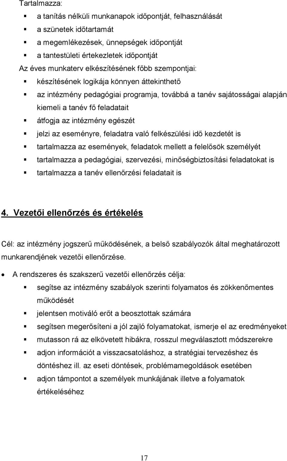 egészét jelzi az eseményre, feladatra való felkészülési idő kezdetét is tartalmazza az események, feladatok mellett a felelősök személyét tartalmazza a pedagógiai, szervezési, minőségbiztosítási