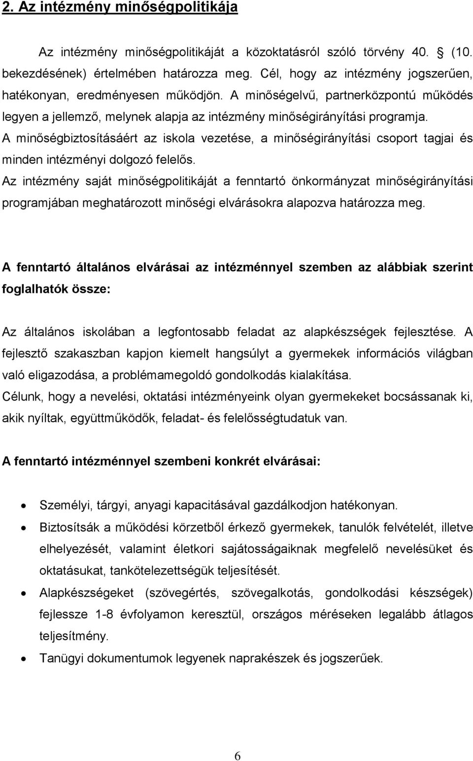 A minőségbiztosításáért az iskola vezetése, a minőségirányítási csoport tagjai és minden intézményi dolgozó felelős.