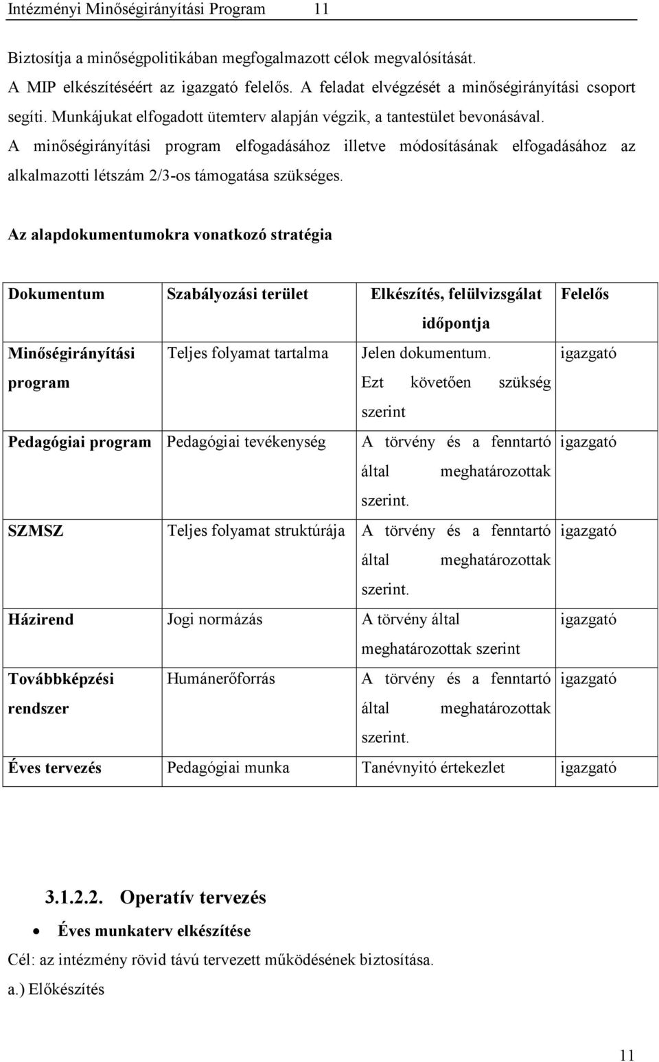 A minőségirányítási program elfogadásához illetve módosításának elfogadásához az alkalmazotti létszám 2/3-os támogatása szükséges.