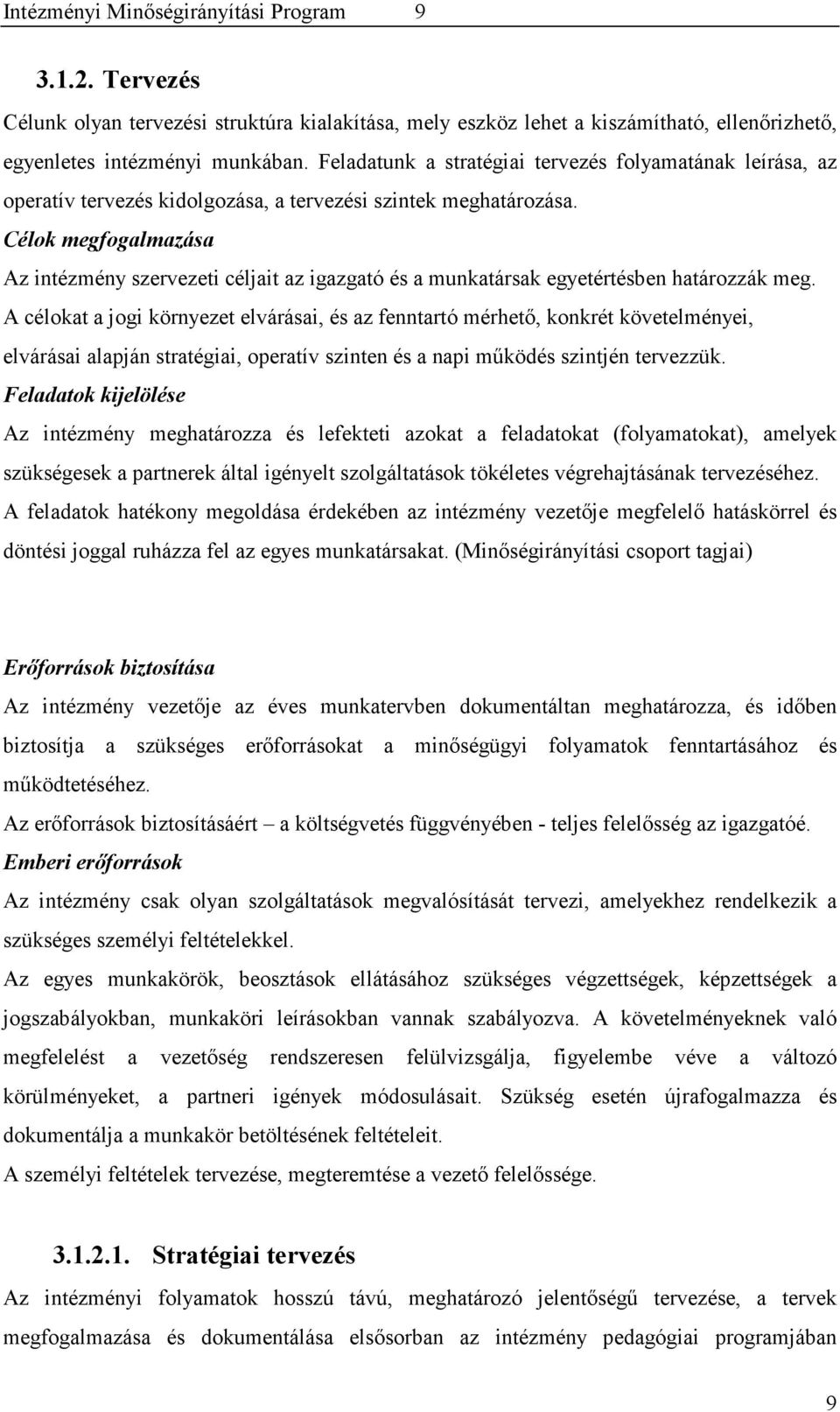 Célok megfogalmazása Az intézmény szervezeti céljait az igazgató és a munkatársak egyetértésben határozzák meg.