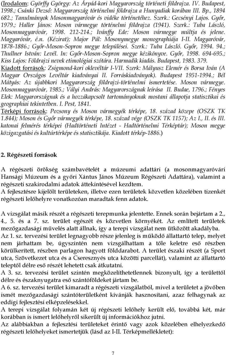 212-214.; Ivánffy Ede: Moson vármegye múltja és jelene. Magyaróvár, é.n. (Kézirat); Major Pál: Mosonymegye monographiája I-II. Magyaróvár, 1878-1886.; Győr-Moson-Sopron megye települései. Szerk.