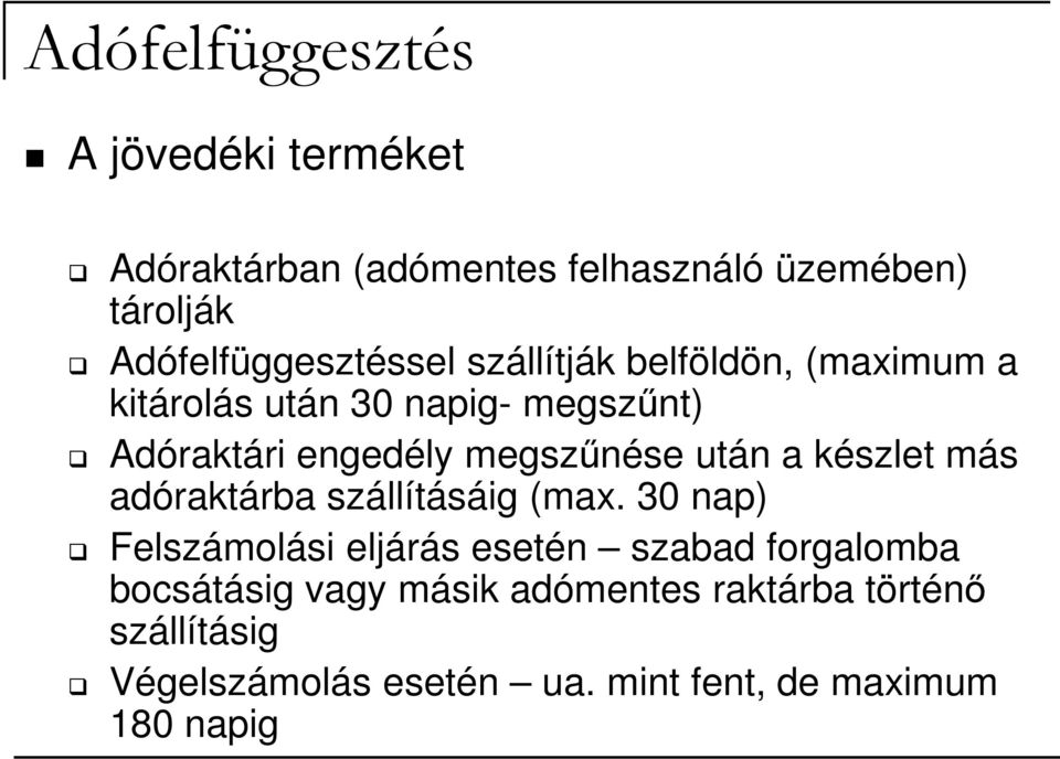 megszőnése után a készlet más adóraktárba szállításáig (max.