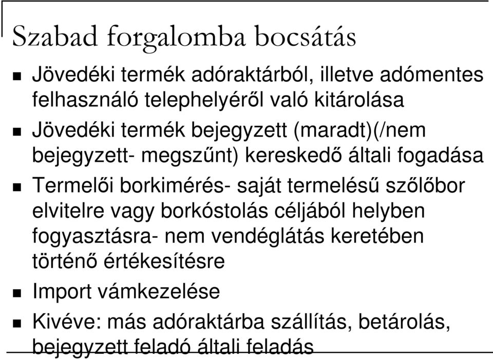 borkimérés- saját termeléső szılıbor elvitelre vagy borkóstolás céljából helyben fogyasztásra- nem vendéglátás