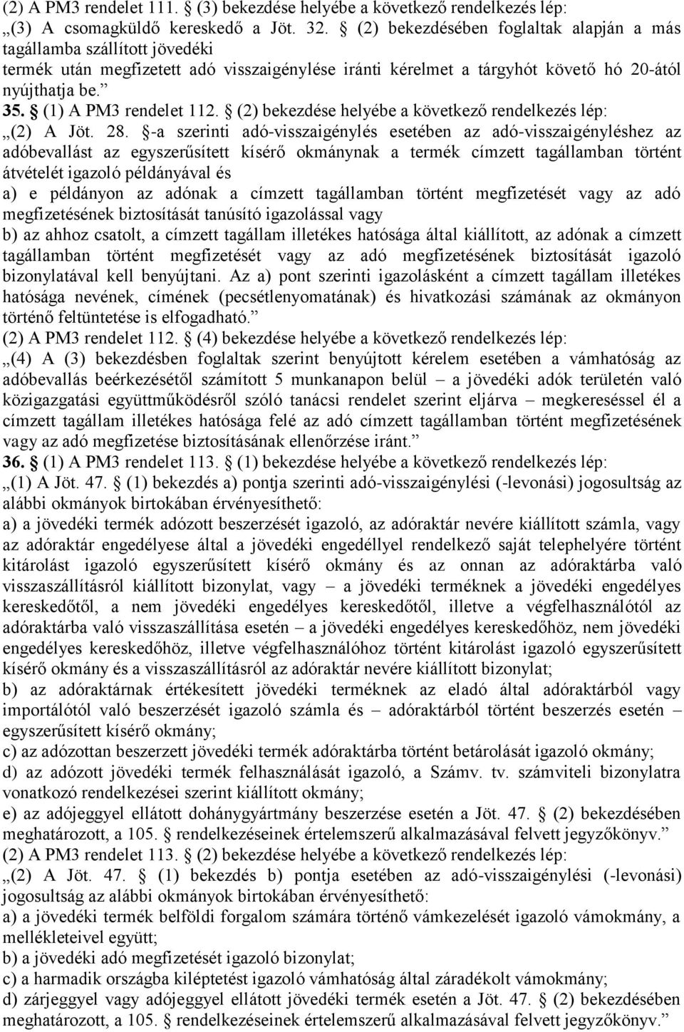 (1) A PM3 rendelet 112. (2) bekezdése helyébe a következő rendelkezés lép: (2) A Jöt. 28.