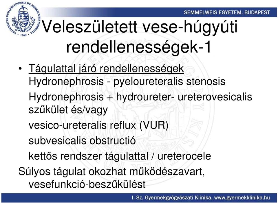 ureterovesicalis szőkület és/vagy vesico-ureteralis reflux (VUR) subvesicalis