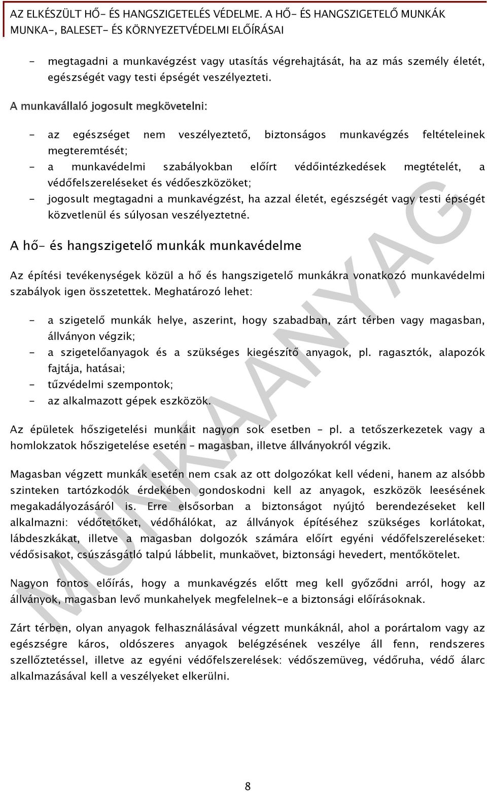 védőfelszereléseket és védőeszközöket; - jogosult megtagadni a munkavégzést, ha azzal életét, egészségét vagy testi épségét közvetlenül és súlyosan veszélyeztetné.