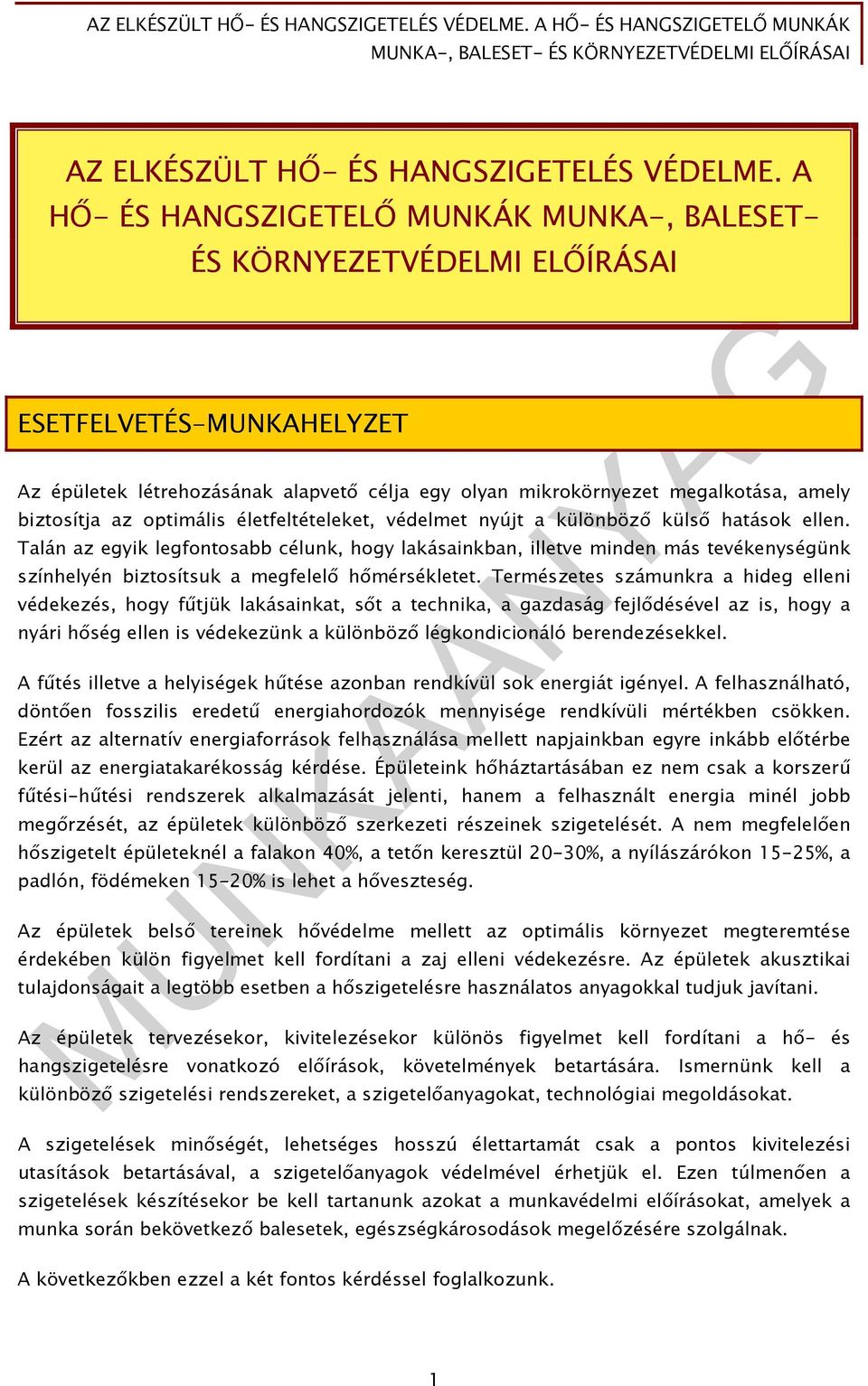 az optimális életfeltételeket, védelmet nyújt a különböző külső hatások ellen.