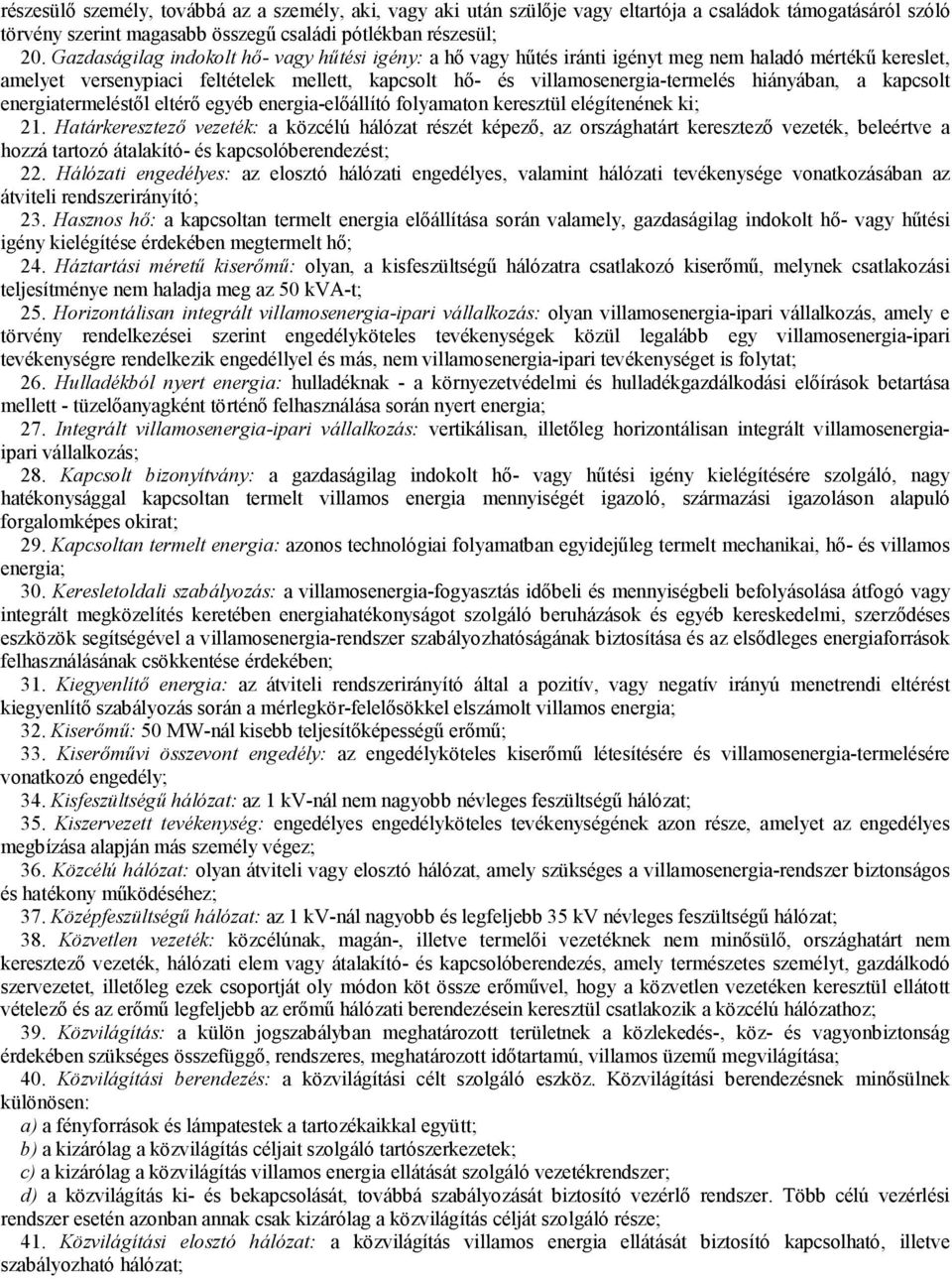 hiányában, a kapcsolt energiatermeléstől eltérő egyéb energia-előállító folyamaton keresztül elégítenének ki; 21.