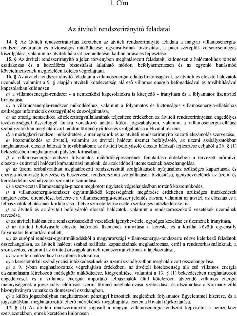 versenysemleges kiszolgálása, valamint az átviteli hálózat üzemeltetése, karbantartása és fejlesztése. 15.