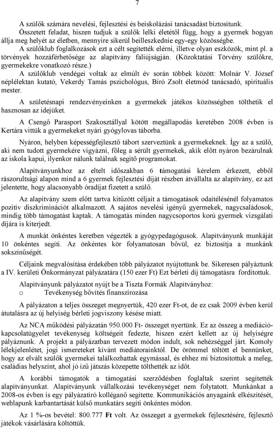 A szülőklub foglalkozások ezt a célt segítették elérni, illetve olyan eszközök, mint pl. a törvények hozzáférhetősége az alapítvány faliújságján.