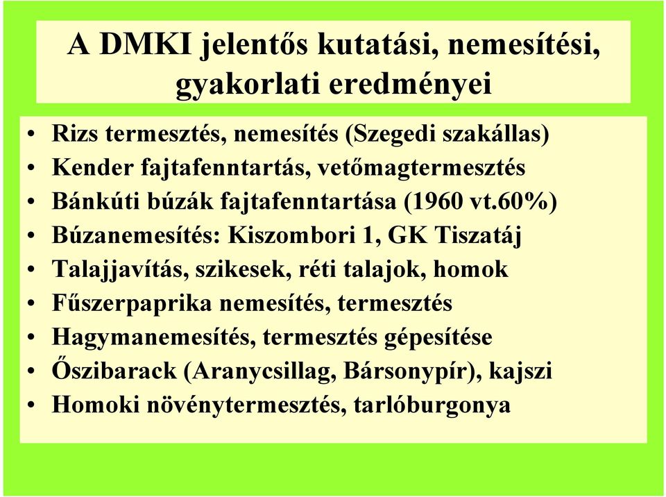 60%) Búzanemesítés: Kiszombori 1, GK Tiszatáj Talajjavítás, szikesek, réti talajok, homok Fűszerpaprika