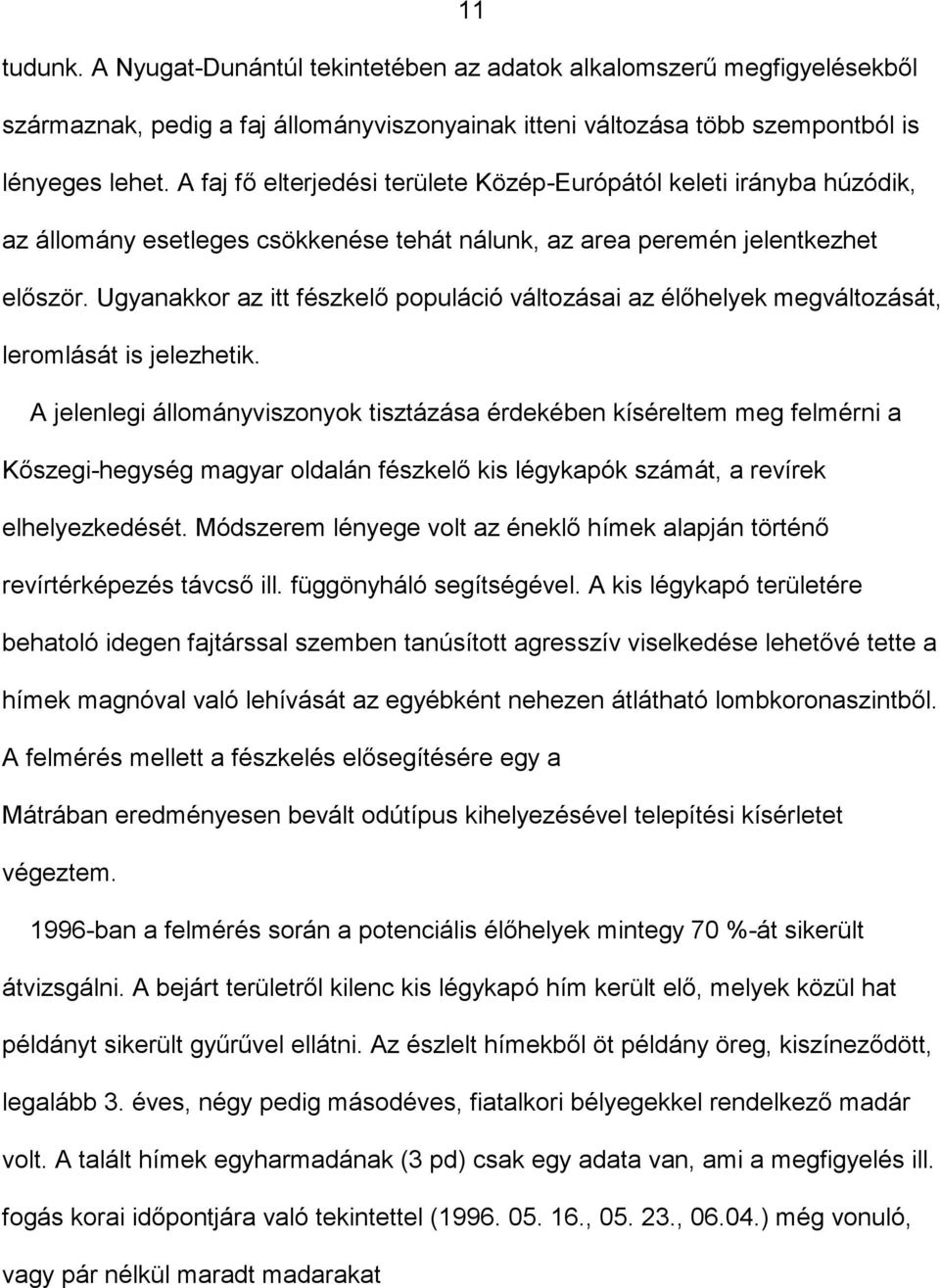 Ugyanakkor az itt fészkelő populáció változásai az élőhelyek megváltozását, leromlását is jelezhetik.