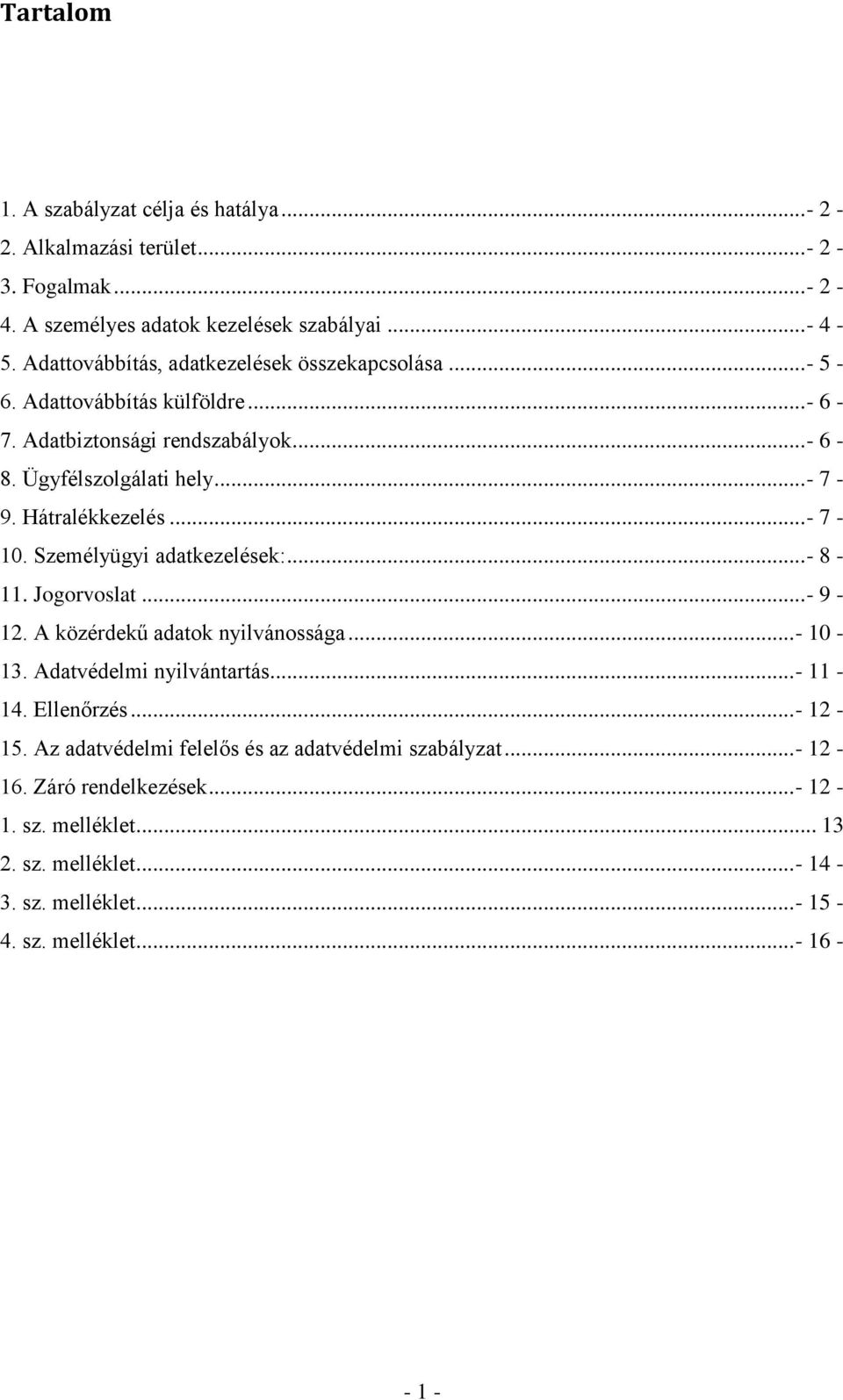 Hátralékkezelés...- 7-10. Személyügyi adatkezelések:...- 8-11. Jogorvoslat...- 9-12. A közérdekű adatok nyilvánossága...- 10-13. Adatvédelmi nyilvántartás... - 11-14.