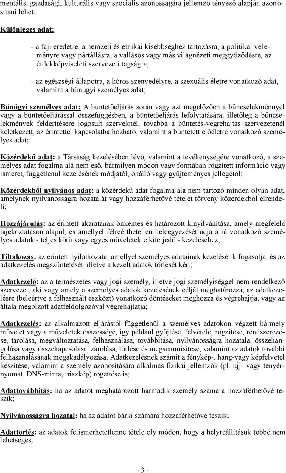 szervezeti tagságra, - az egészségi állapotra, a kóros szenvedélyre, a szexuális életre vonatkozó adat, valamint a bűnügyi személyes adat; Bűnügyi személyes adat: A büntetőeljárás során vagy azt