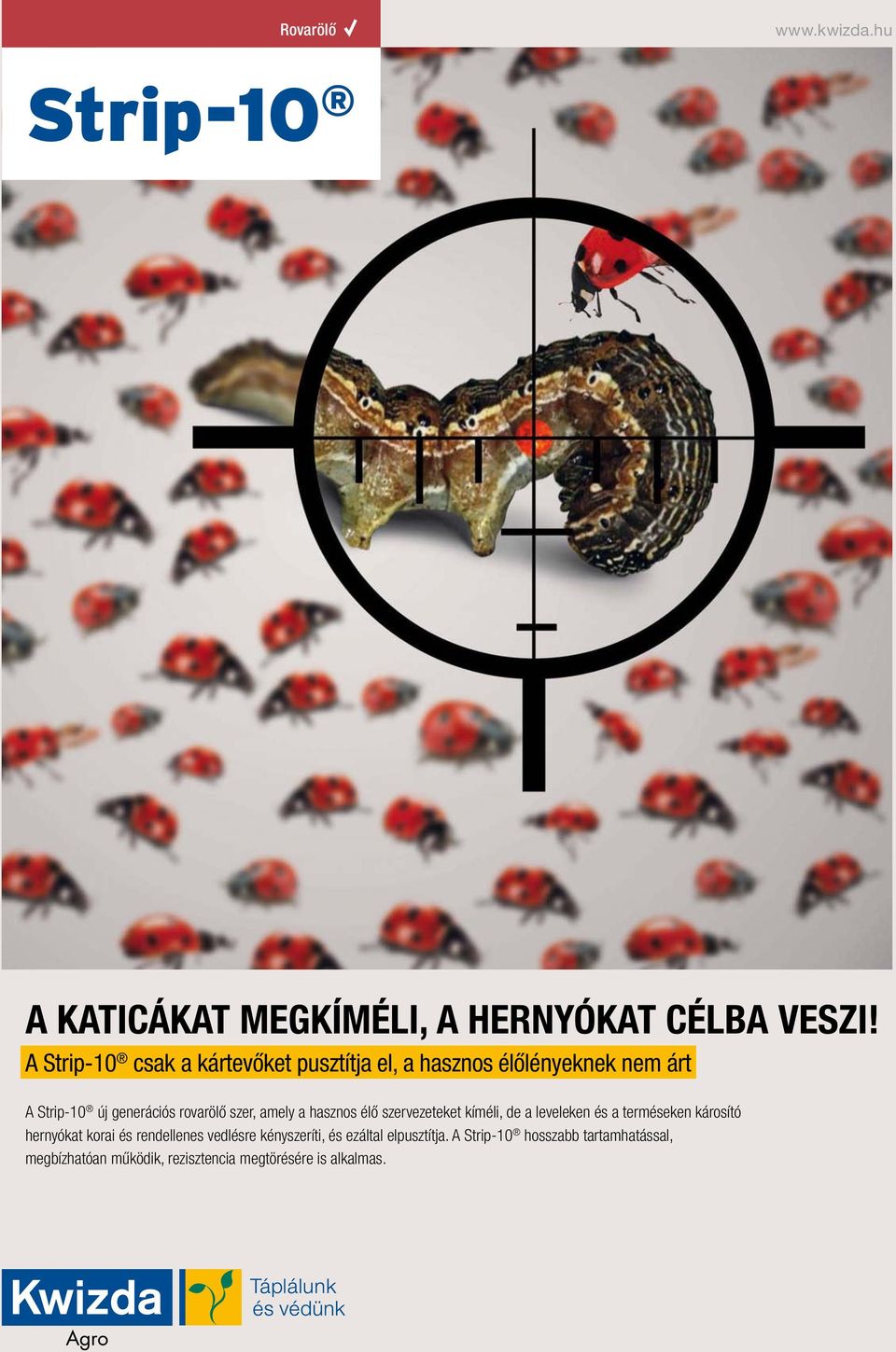 szer, amely a hasznos élő szervezeteket kíméli, de a leveleken és a terméseken károsító hernyókat korai és